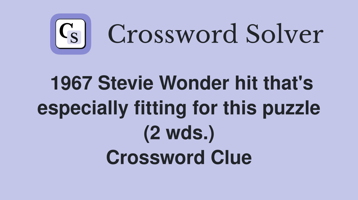1967 Stevie Wonder hit that's especially fitting for this puzzle (2 wds